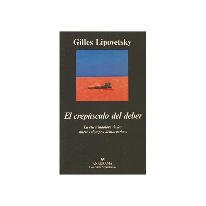 El crepúsculo del deber. La ética indolora de los nuevos tiempos democráticas.